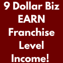 9 Dollar Biz EARN Franchise Level Income!.png