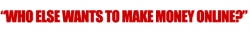 Who ELSE Wants to Make Money Banner.gif