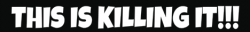 1this_is_killing_it_468x60gif.gif